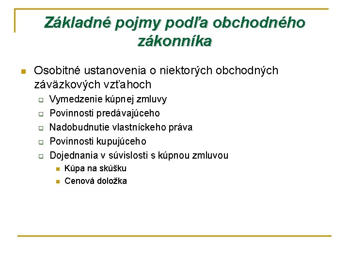 Základné pojmy podľa obchodného zákonníka n Osobitné ustanovenia o niektorých obchodných záväzkových vzťahoch q