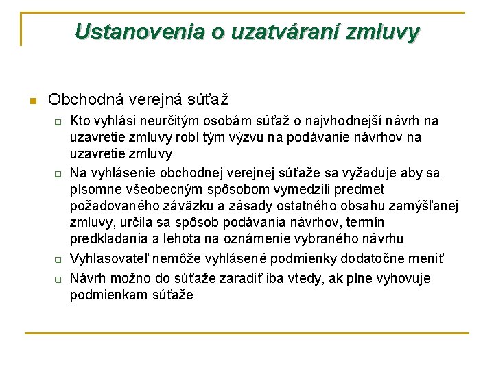 Ustanovenia o uzatváraní zmluvy n Obchodná verejná súťaž q q Kto vyhlási neurčitým osobám