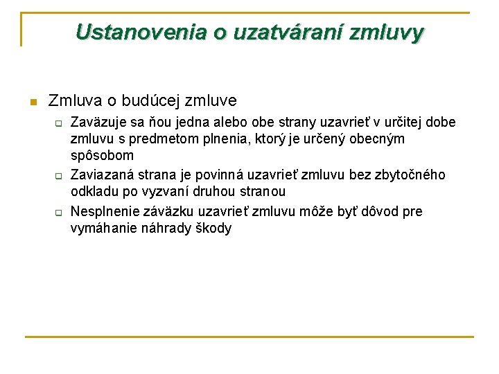 Ustanovenia o uzatváraní zmluvy n Zmluva o budúcej zmluve q q q Zaväzuje sa