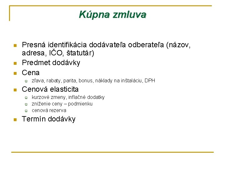 Kúpna zmluva n n n Presná identifikácia dodávateľa odberateľa (názov, adresa, IČO, štatutár) Predmet