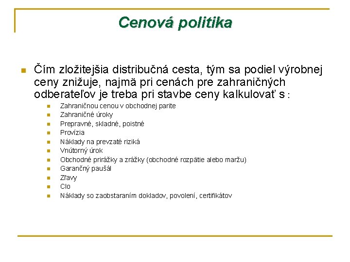 Cenová politika n Čím zložitejšia distribučná cesta, tým sa podiel výrobnej ceny znižuje, najmä