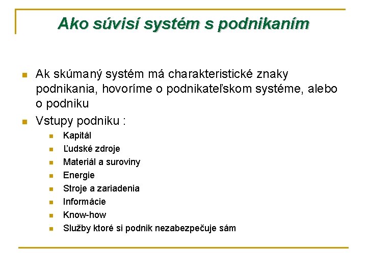 Ako súvisí systém s podnikaním n n Ak skúmaný systém má charakteristické znaky podnikania,