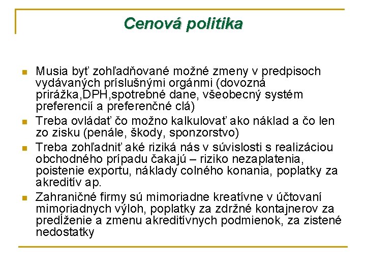 Cenová politika n n Musia byť zohľadňované možné zmeny v predpisoch vydávaných príslušnými orgánmi