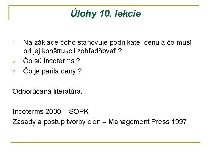 Úlohy 10. lekcie 1. 2. 3. Na základe čoho stanovuje podnikateľ cenu a čo