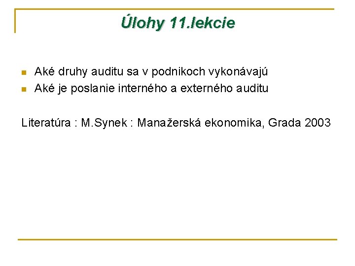 Úlohy 11. lekcie n n Aké druhy auditu sa v podnikoch vykonávajú Aké je