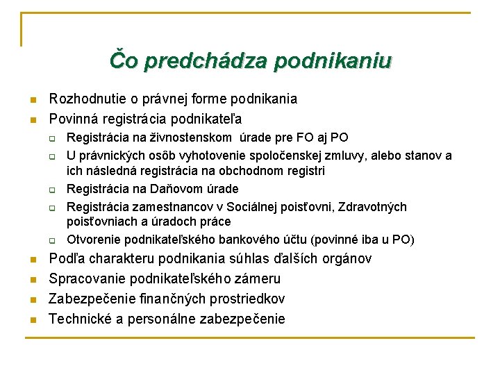 Čo predchádza podnikaniu n n Rozhodnutie o právnej forme podnikania Povinná registrácia podnikateľa q