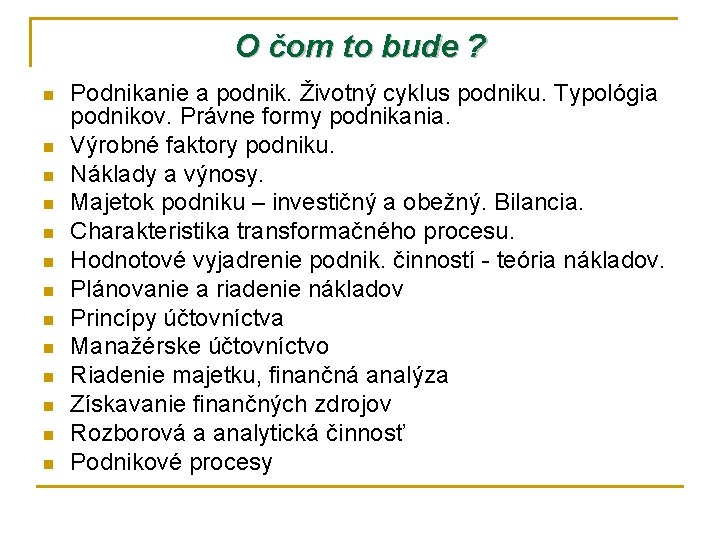 O čom to bude ? n n n n Podnikanie a podnik. Životný cyklus