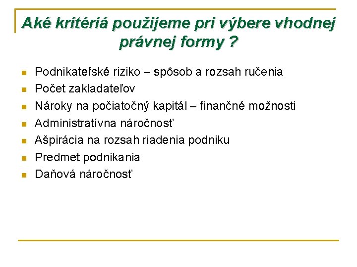 Aké kritériá použijeme pri výbere vhodnej právnej formy ? n n n n Podnikateľské