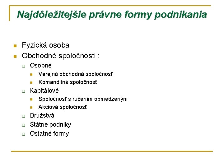 Najdôležitejšie právne formy podnikania n n Fyzická osoba Obchodné spoločnosti : q Osobné n