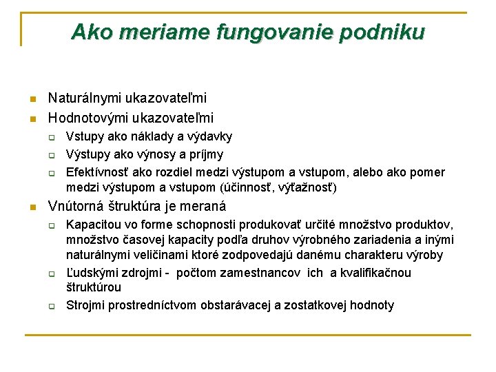 Ako meriame fungovanie podniku n n Naturálnymi ukazovateľmi Hodnotovými ukazovateľmi q q q n