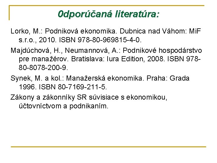 0 dporúčaná literatúra: Lorko, M. : Podniková ekonomika. Dubnica nad Váhom: Mi. F s.