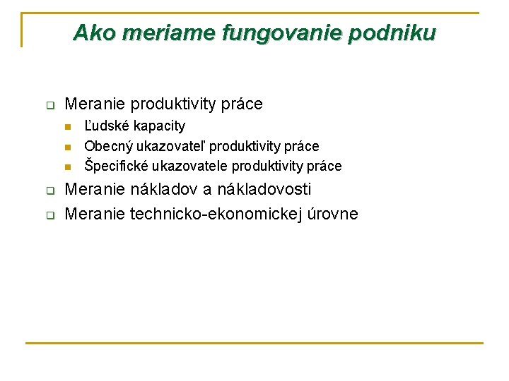 Ako meriame fungovanie podniku q Meranie produktivity práce n n n q q Ľudské