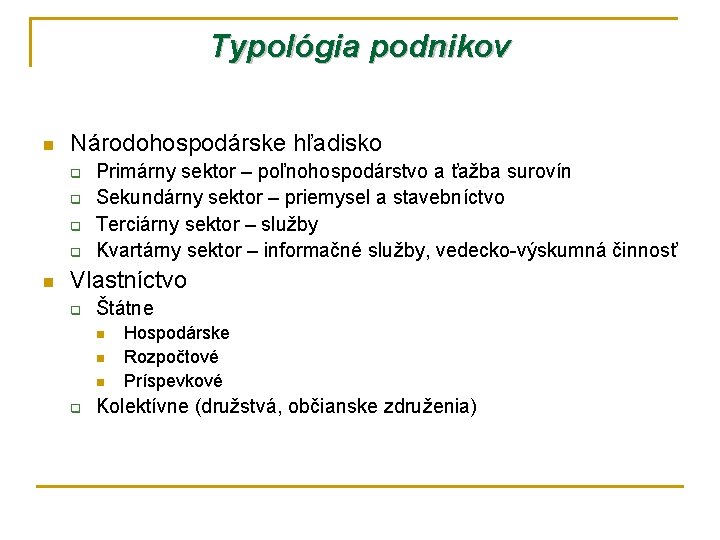 Typológia podnikov n Národohospodárske hľadisko q q n Primárny sektor – poľnohospodárstvo a ťažba