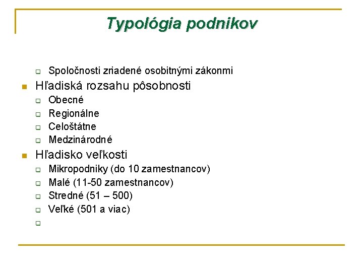 Typológia podnikov q n Hľadiská rozsahu pôsobnosti q q n Spoločnosti zriadené osobitnými zákonmi