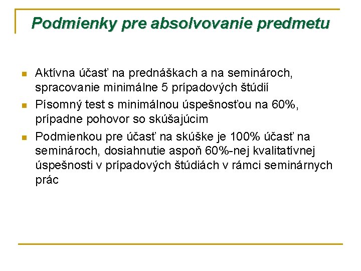 Podmienky pre absolvovanie predmetu n n n Aktívna účasť na prednáškach a na seminároch,