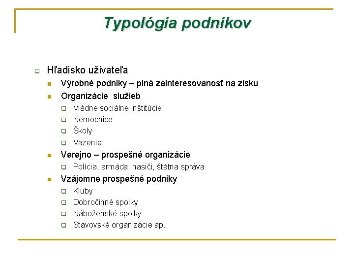 Typológia podnikov q Hľadisko užívateľa n n Výrobné podniky – plná zainteresovanosť na zisku