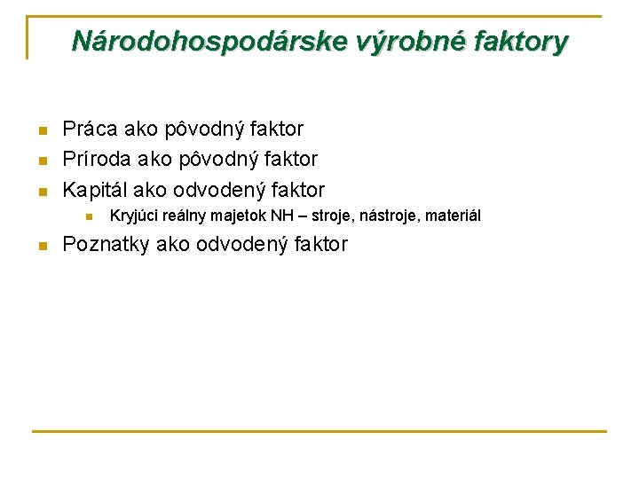 Národohospodárske výrobné faktory n n n Práca ako pôvodný faktor Príroda ako pôvodný faktor