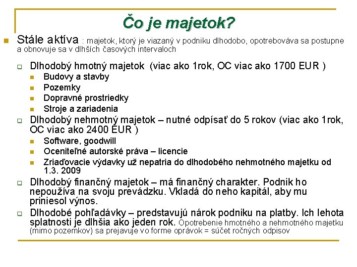 Čo je majetok? n Stále aktíva : majetok, ktorý je viazaný v podniku dlhodobo,