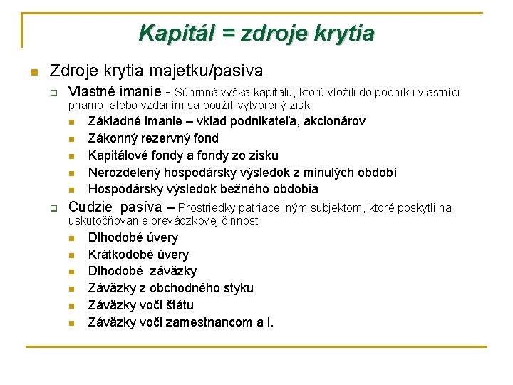 Kapitál = zdroje krytia n Zdroje krytia majetku/pasíva q Vlastné imanie - Súhrnná výška