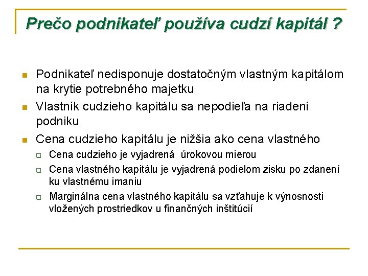 Prečo podnikateľ používa cudzí kapitál ? n n n Podnikateľ nedisponuje dostatočným vlastným kapitálom