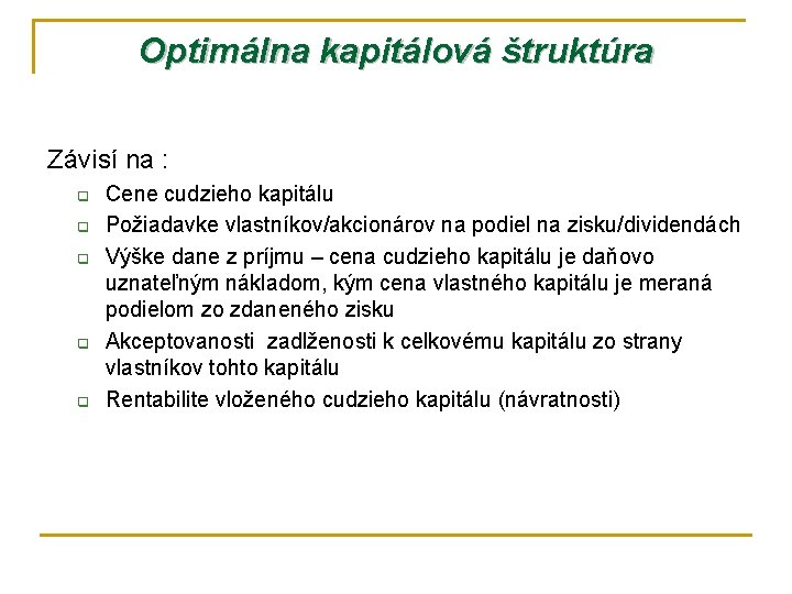 Optimálna kapitálová štruktúra Závisí na : q q q Cene cudzieho kapitálu Požiadavke vlastníkov/akcionárov