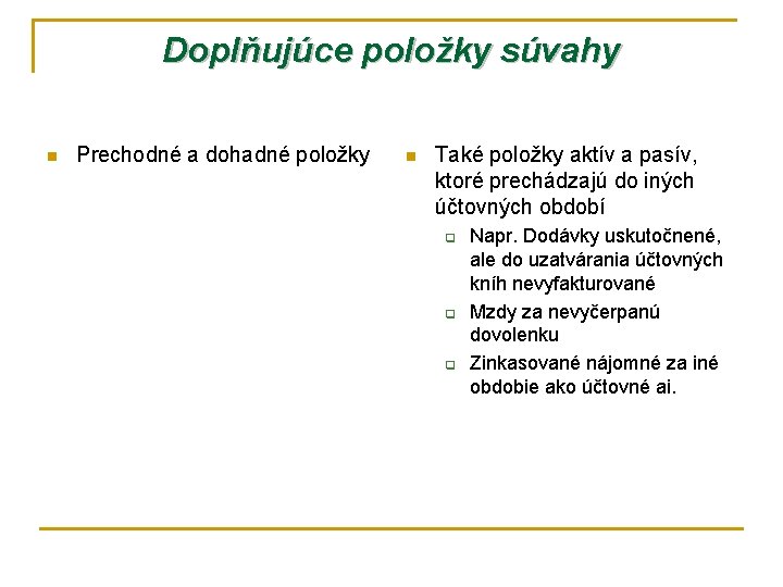 Doplňujúce položky súvahy n Prechodné a dohadné položky n Také položky aktív a pasív,