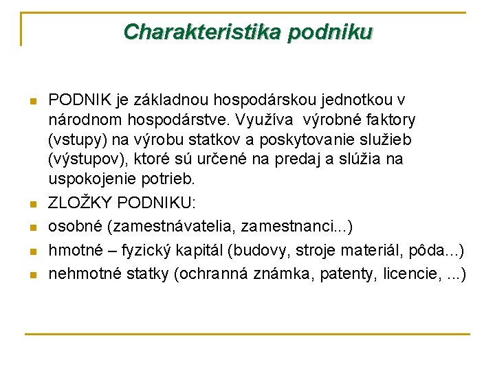 Charakteristika podniku n n n PODNIK je základnou hospodárskou jednotkou v národnom hospodárstve. Využíva