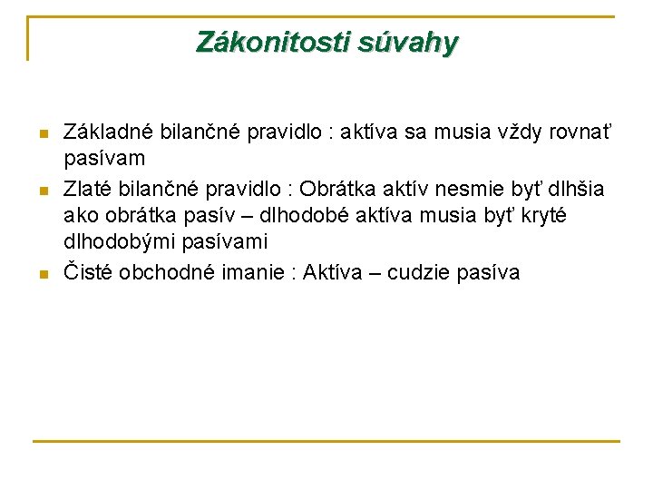 Zákonitosti súvahy n n n Základné bilančné pravidlo : aktíva sa musia vždy rovnať