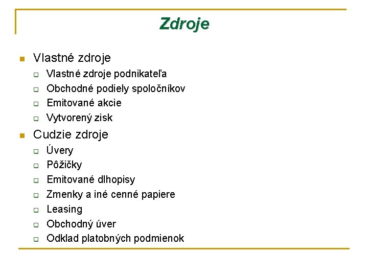 Zdroje n Vlastné zdroje q q n Vlastné zdroje podnikateľa Obchodné podiely spoločníkov Emitované