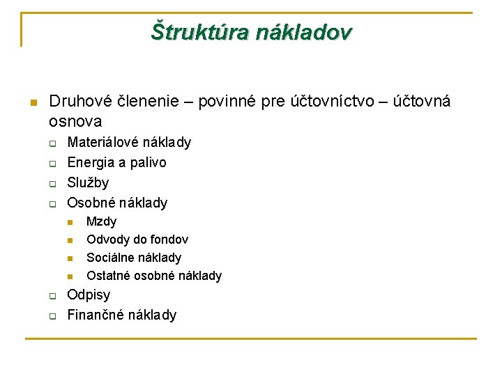 Štruktúra nákladov n Druhové členenie – povinné pre účtovníctvo – účtovná osnova q q