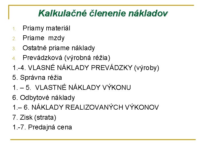 Kalkulačné členenie nákladov Priamy materiál 2. Priame mzdy 3. Ostatné priame náklady 4. Prevádzková