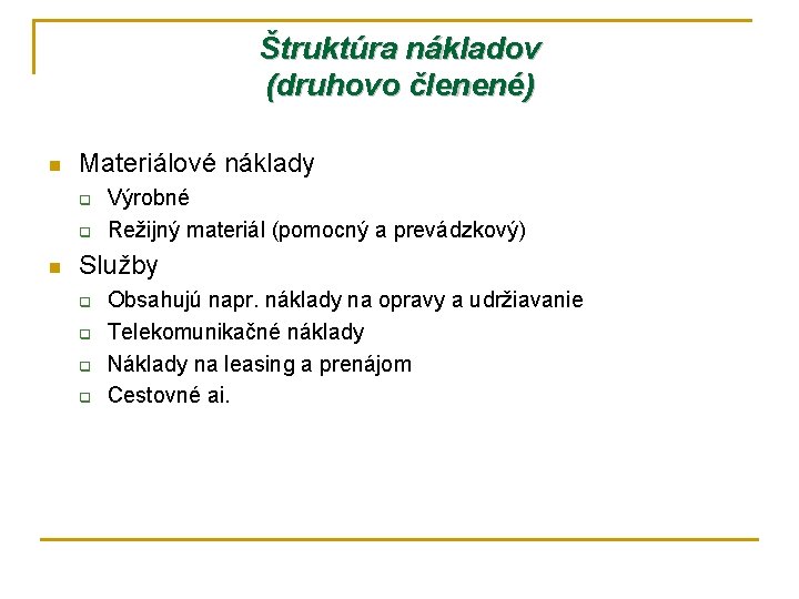 Štruktúra nákladov (druhovo členené) n Materiálové náklady q q n Výrobné Režijný materiál (pomocný