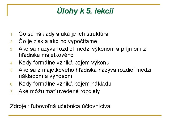 Úlohy k 5. lekcii 1. 2. 3. 4. 5. 6. 7. Čo sú náklady