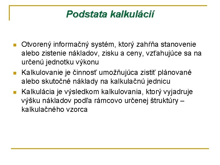 Podstata kalkulácií n n n Otvorený informačný systém, ktorý zahŕňa stanovenie alebo zistenie nákladov,