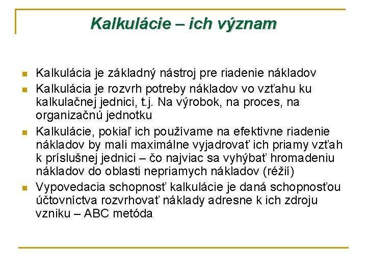 Kalkulácie – ich význam n n Kalkulácia je základný nástroj pre riadenie nákladov Kalkulácia