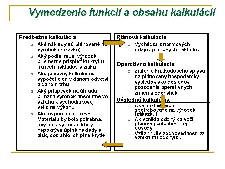 Vymedzenie funkcií a obsahu kalkulácií Predbežná kalkulácia q q q Aké náklady sú plánované