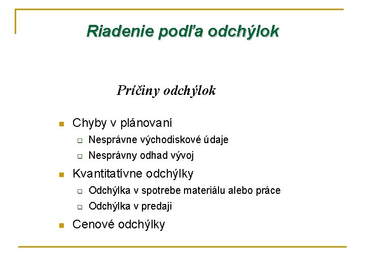 Riadenie podľa odchýlok Príčiny odchýlok n n n Chyby v plánovaní q Nesprávne východiskové