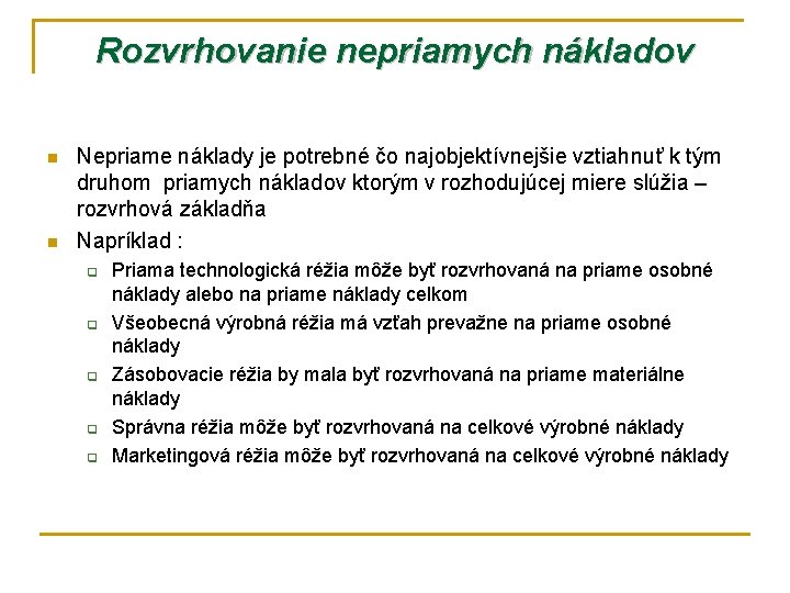 Rozvrhovanie nepriamych nákladov n n Nepriame náklady je potrebné čo najobjektívnejšie vztiahnuť k tým