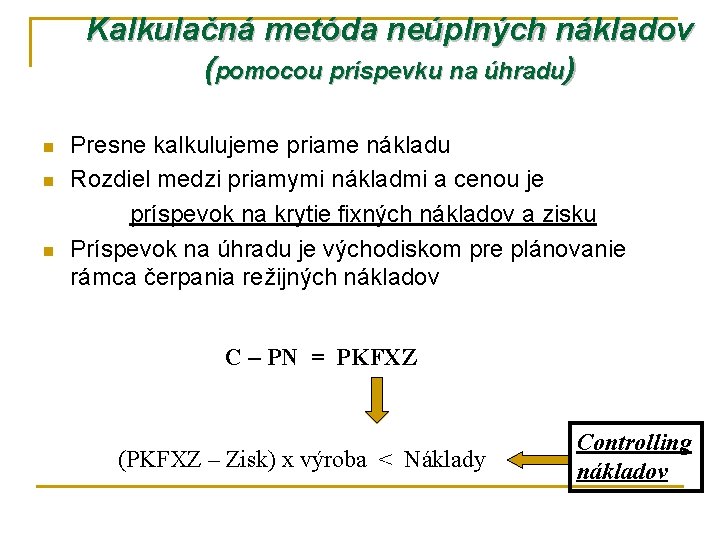 Kalkulačná metóda neúplných nákladov (pomocou príspevku na úhradu) n n n Presne kalkulujeme priame