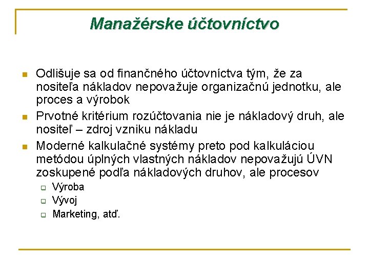 Manažérske účtovníctvo n n n Odlišuje sa od finančného účtovníctva tým, že za nositeľa