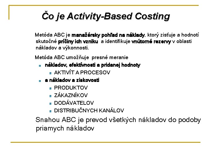 Čo je Activity-Based Costing Metóda ABC je manažérsky pohľad na náklady, ktorý zisťuje a