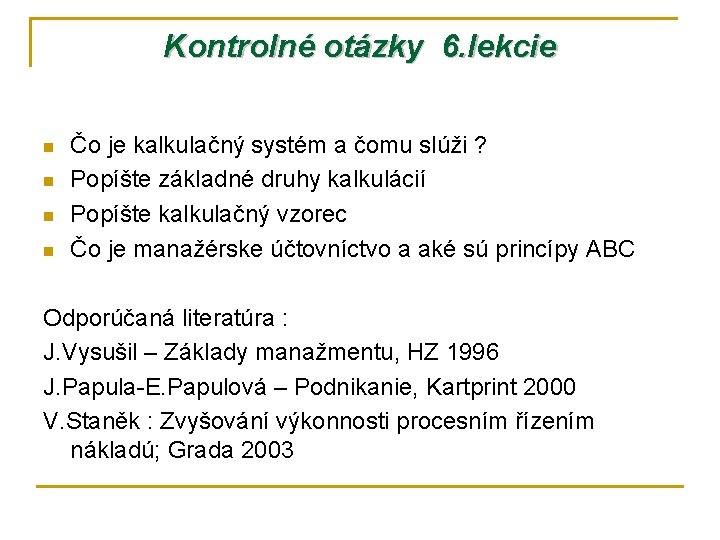 Kontrolné otázky 6. lekcie n n Čo je kalkulačný systém a čomu slúži ?