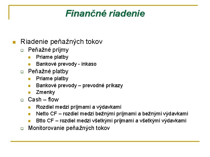 Finančné riadenie n Riadenie peňažných tokov q Peňažné príjmy n n q Peňažné platby