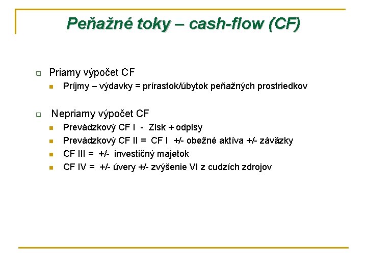 Peňažné toky – cash-flow (CF) q Priamy výpočet CF n q Príjmy – výdavky