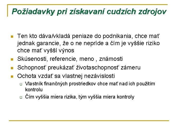 Požiadavky pri získavaní cudzích zdrojov n n Ten kto dáva/vkladá peniaze do podnikania, chce