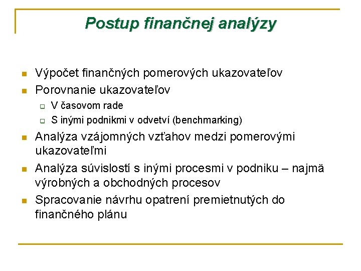 Postup finančnej analýzy n n Výpočet finančných pomerových ukazovateľov Porovnanie ukazovateľov q q n