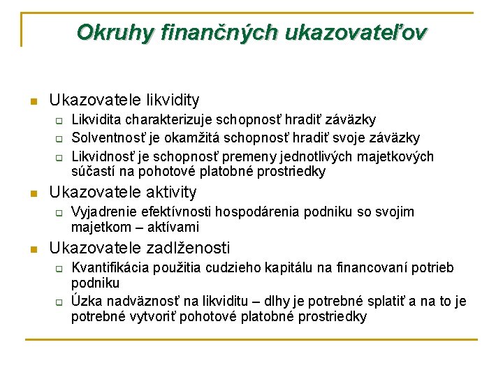 Okruhy finančných ukazovateľov n Ukazovatele likvidity q q q n Ukazovatele aktivity q n
