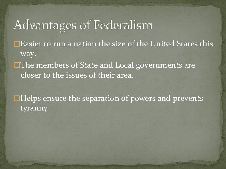 Advantages of Federalism �Easier to run a nation the size of the United States