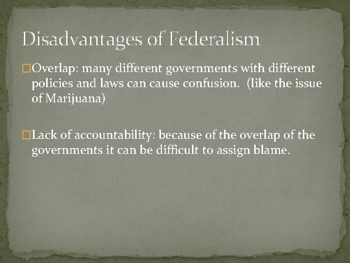 Disadvantages of Federalism �Overlap: many different governments with different policies and laws can cause