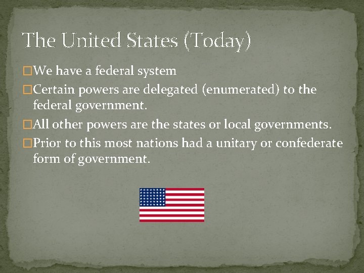 The United States (Today) �We have a federal system �Certain powers are delegated (enumerated)